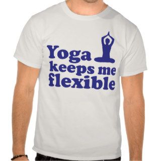 Yoga Keeps Me Flexible T Shirts