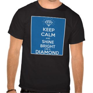Keep Calm And Shine Bright Like A Diamond    Tee