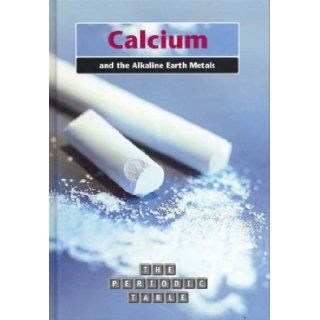 The Calcium and the Alkaline Earth Metals (The Periodic Table) Anita Ganeri 9780431169880 Books
