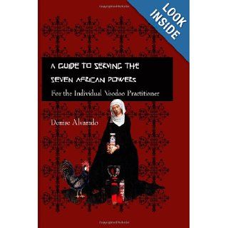 A Guide to Serving the Seven African Powers (Planet Voodoo's Applied Magick) Denise Alvarado 9781442119277 Books