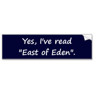 Yes, I've read "East of Eden". Bumper Sticker