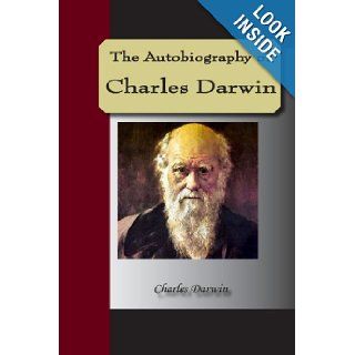 The Autobiography Of Charles Darwin Charles Darwin 9781595479273 Books