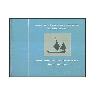 Blue Book of Coastal Vessels, South Vietnam, Prepared By the Remote Area Conflict Information Center, Battelle Memorial Institute, Columbus Laboratories, Ohio Arthur B. Westerman, John C. Costello, Colonel Bui Quang Trach Books
