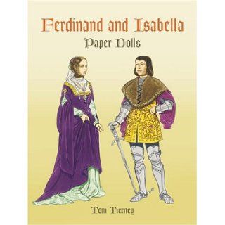 Ferdinand and Isabella Paper Dolls (Dover Royal Paper Dolls) Tom Tierney 9780486433455 Books