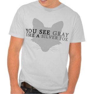 You See Gray I See a Silver Fox T Shirts