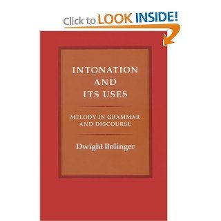 Intonation and Its Uses Melody in Grammar and Discourse Dwight Bolinger 9780804715355 Books
