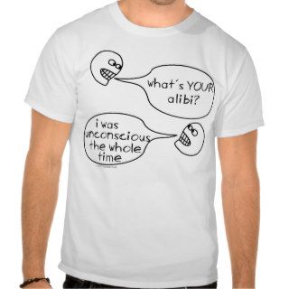 I was unconscious alibi I didn't do it not guilty T shirt