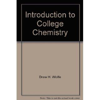 Introduction to College Chemistry Drew H. Wolfe 9780618243006 Books