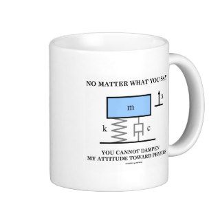 No Matter What You Say You Cannot Dampen Physics Mugs