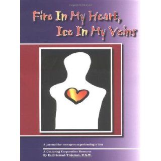 Fire in My Heart, Ice in My Veins A Journal for Teenagers Experiencing a Loss by Traisman, Enid Samuel 1st (first) Edition (11/1/1992) Books