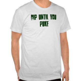 Dip Until You Puke Shirt