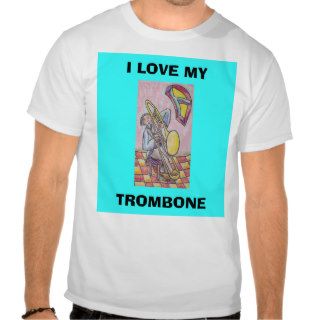 I LOVE MY, TROMBONE TEE SHIRTS