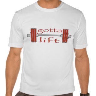 Bodybuilding Gotta Lift T Shirts