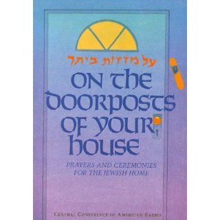 On the Doorposts of Your House Al Mezuzot Beitecha Prayers and Ceremonies for the Jewish Home (English and Hebrew Edition) Chaim Stern 9780881230437 Books