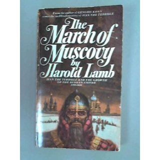The march of Muscovy Ivan the Terrible and the growth of the Russian Empire, 1400 1648 Harold Lamb Books