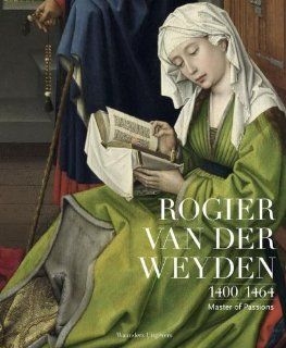 Rogier van der Weyden 1400 1464 Master of Passions (9789085261056) Waanders Books