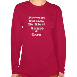 Prevent Suicide,  Be Alert,  Aware & Care Tee Shirt