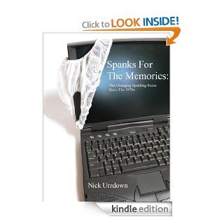 Spanks For The Memories The Changing Spanking Scene Since The 1970's eBook Nick Urzdown Kindle Store