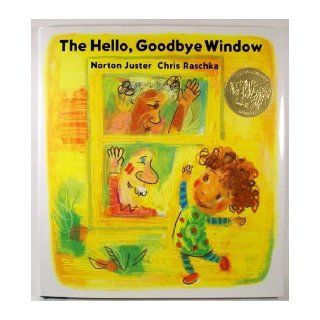 The Hello, Goodbye Window [HELLO GOODBYE WINDOW] [Hardcover] Norton(Author) ; Raschka, Chris(Illustrator) Juster Books