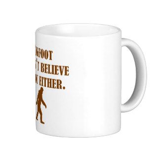 Bigfoot Doesn't Believe In You Either Mugs