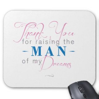 Thank you for Raising the Man of my Dreams Mouse Pad