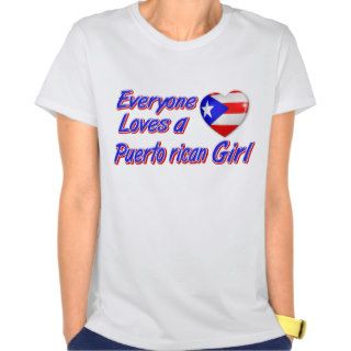 Everyone loves a Puerto rican girl Tshirts
