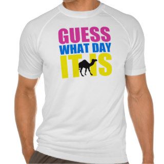 Guess What Day It Is Hump Day Camel Shirts