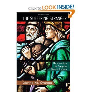 The Suffering Stranger Hermeneutics for Everyday Clinical Practice (9780415874038) Donna M. Orange Books