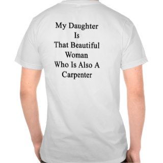 My Daughter Is That Beautiful Woman Who Is Also A Tshirts