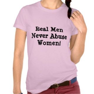 Real Men Never Abuse Women Tshirt