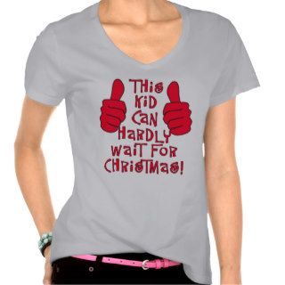 This Kid Can Hardly Wait for Christmas T shirts