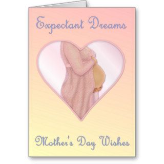 Expectant Dreams   Mother's Day Mom to Be Greeting Card