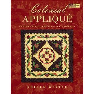 Colonial Applique (That Patchwork Place) Sheila Wintle 9781564772985 Books