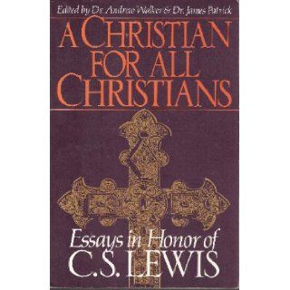 A Christian for All Christians Essays in Honor of C.S. Lewis Andrew Walker, James Patrick 9780895267351 Books