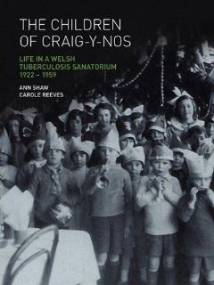 The Children of Craig Y Nos Life in a Welsh Tuberculosis Sanatorium, 1922 1959 (9780854841264) Anne Shaw, Carole Reeves Books