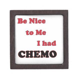 Be Nice to Me.  I had Chemo Premium Jewelry Boxes