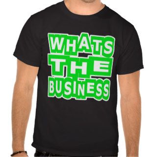 Whats The Business    T Shirt@