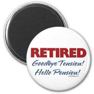 Retired Goodbye Tension Hello Pension Fridge Magnet