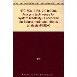 IEC 60812 Ed. 2.0 b2006 Analysis techniques for system reliability   Procedure for failure mode and effects analysis (FMEA) IEC Books