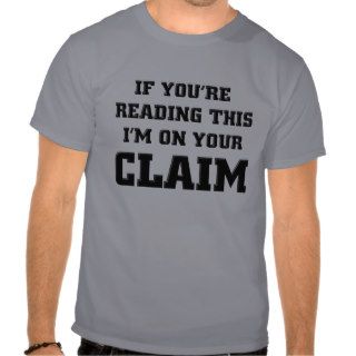 I'm On Your Gold Claim Funny Gold Panning T Shirts
