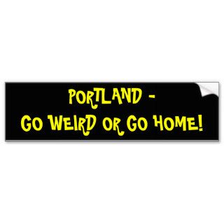 Portland   Go Weird or Go Home Bumper Sticker