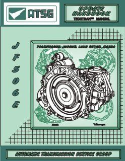 ATSG Jatco JF506E Update Techtran Transmission Rebuild Manual (Supplemental) (Volkswagen, Jaguar, Land Rover, Mazda) Automatic Transmission Service Group Books