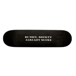 Be Nice. Society Already Sucks Skate Board