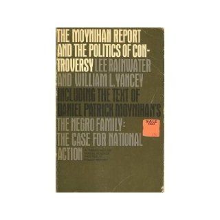 The Moynihan Report and the Politics of Controversy Lee Rainwater, William L. Yancey 9780262680097 Books