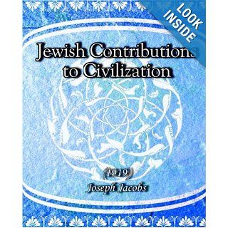 Jewish Contributions to Civilization (1919) Joseph Jacobs 9781594620379 Books