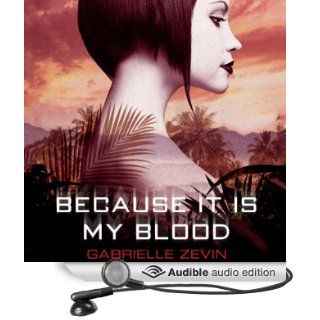 Because It Is My Blood (Audible Audio Edition) Gabrielle Zevin, Ilyana Kadushin Books