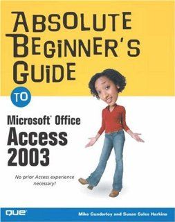 Absolute Beginner's Guide to Microsoft Office Access 2003 Susan Sales Harkins, Mike Sales Gunderloy 9780789729408 Books