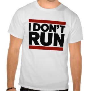 I Don't Run T shirt