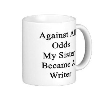 Against All Odds My Sister Became A Writer Mug