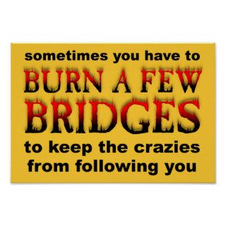 Burn A Few Bridges Funny Poster Sign